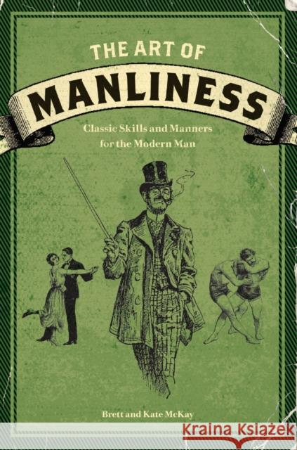 The Art of Manliness: Classic Skills and Manners for the Modern Man Kate McKay 9781600614620 North Light Books - książka