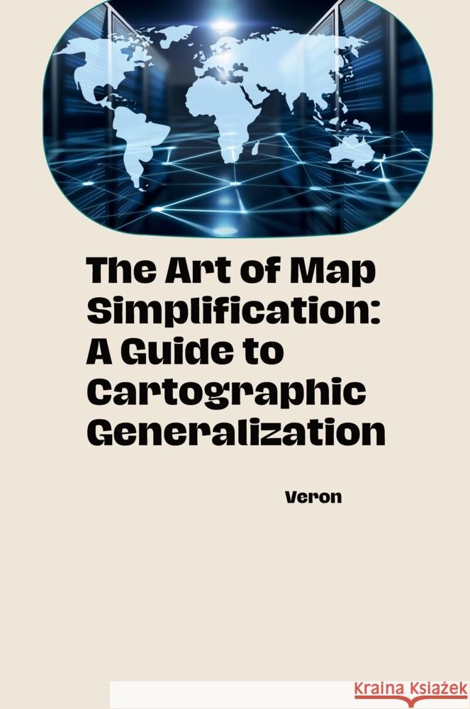 The Art of Map Simplification: A Guide to Cartographic Generalization VERON 9783384242327 tredition - książka