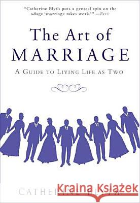 The Art of Marriage: A Guide to Living Life as Two Catherine Blyth 9781592406968 Gotham Books - książka