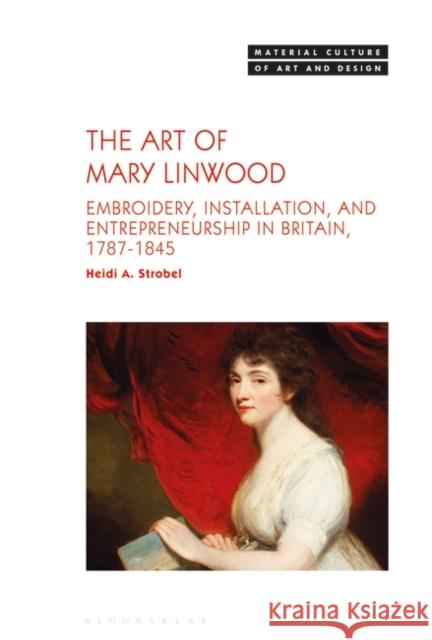 The Art of Mary Linwood Dr. Heidi A. (University of Evansville, USA) Strobel 9781350428089 Bloomsbury Publishing PLC - książka