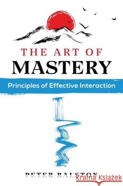 The Art of Mastery: Principles of Effective Interaction Ralston, Peter 9781644116432 Inner Traditions Bear and Company - książka