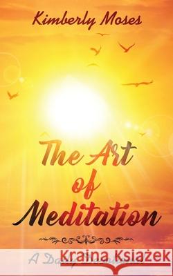 The Art of Meditation: A Daily Devotional Kimberly Moses Kimberly Hargraves 9781946756626 Rejoice Essential Publishing - książka