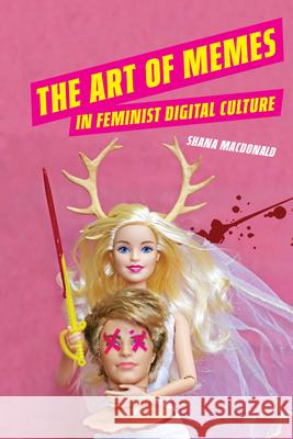The Art of Memes in Feminist Digital Culture Shana MacDonald 9780814214954 Ohio State University Press - książka