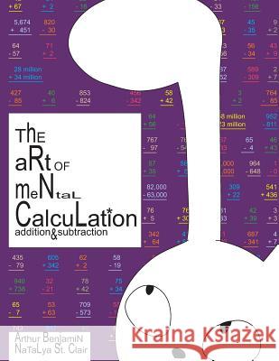 The Art of Mental Calculation: addition & subtraction St Clair, Natalya 9781495219962 Createspace - książka