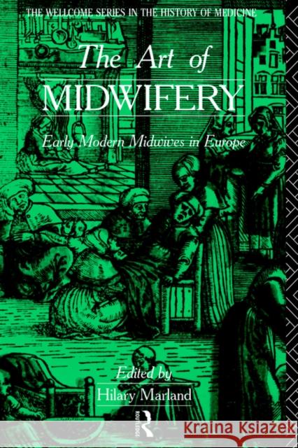 The Art of Midwifery: Early Modern Midwives in Europe Marland, Hilary 9780415116756 Routledge - książka