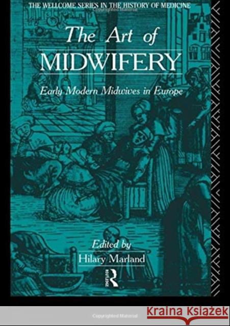 The Art of Midwifery: Early Modern Midwives in Europe Hilary Marland 9781138150867 Routledge - książka