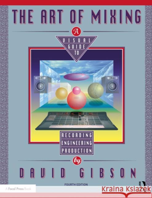 The Art of Mixing: A Visual Guide to Recording, Engineering, and Production David Gibson 9781041104759 Focal Press - książka