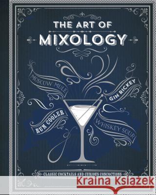 The Art of Mixology: Classic Cocktails and Curious Concoctions Parragon Books 9781680524109 Parragon - książka