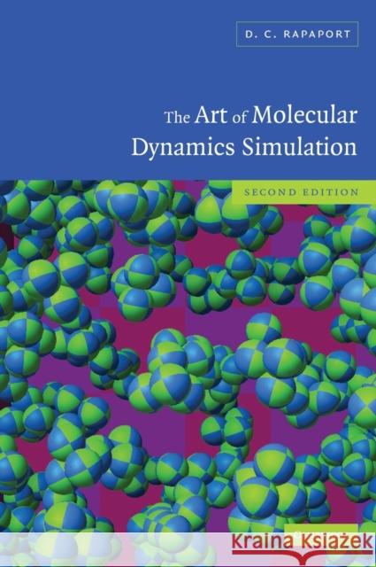 The Art of Molecular Dynamics Simulation D. C. Rapaport Dennis Rapaport 9780521825689 Cambridge University Press - książka