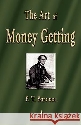 The Art of Money Getting: Golden Rules for Making Money Barnum, P. T. 9781603863346 Watchmaker Publishing - książka