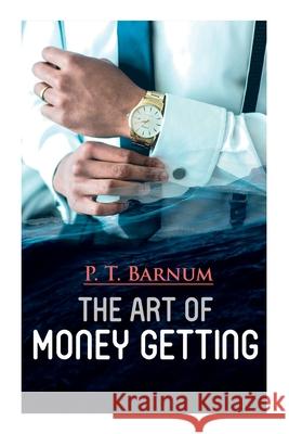 The Art of Money Getting: The Book of Golden Rules for Making Money P T Barnum 9788027339112 E-Artnow - książka