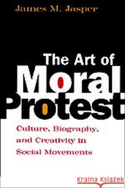 The Art of Moral Protest: Culture, Biography, and Creativity in Social Movements Jasper, James M. 9780226394817 University of Chicago Press - książka
