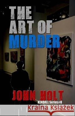 The Art Of Murder John Holt 9781088470169 Independently Published - książka