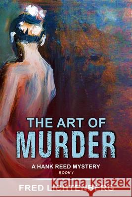 The Art of Murder (a Hank Reed Mystery, Book 1) Fred Lichtenberg 9781644570517 Epublishing Works! - książka