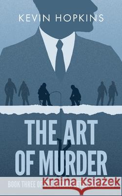 The Art of Murder: Book Three of The Ottawa Detective Series Kevin Hopkins Juanita Penner Jon Stubbington 9781999226459 Kevin Hopkins - książka
