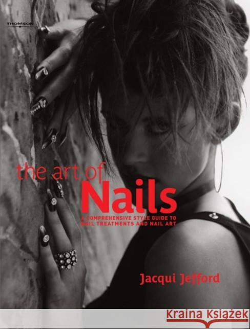 The Art of Nails: A Comprehensive Style Guide to Nail Treatments and Nail Art Jefford, Jacqui 9781844801466  - książka