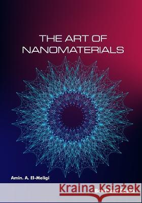 The Art of Nanomaterials Amin A El-Meligi 9781681089720 Bentham Science Publishers - książka