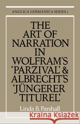 The Art of Narration in Wolfram's Parzival and Albrecht's Jüngerer Titurel Parshall, Linda B. 9780521169202 Cambridge University Press - książka