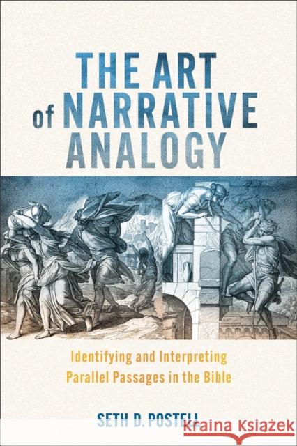 The Art of Narrative Analogy: Identifying and Interpreting Parallel Passages in the Bible Seth D. Postell 9781540967497 Baker Academic - książka