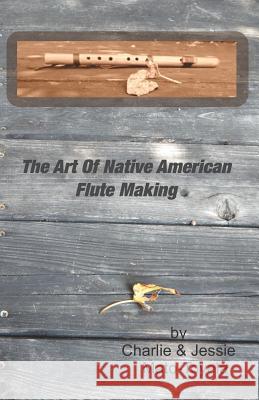 The Art Of Native American Flute Making Mato-Toyela, Jessie 9781514845981 Createspace - książka