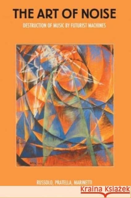 The Art of Noise: Destruction of Music by Futurist Machines F. T. Marinetti 9781840686869 Creation Books - książka
