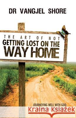 The Art of Not Getting Lost on the Way Home: Journeying Well with God Despite Life's Questions Vangjel Shore 9781908393319 River Publishing & Media Ltd - książka