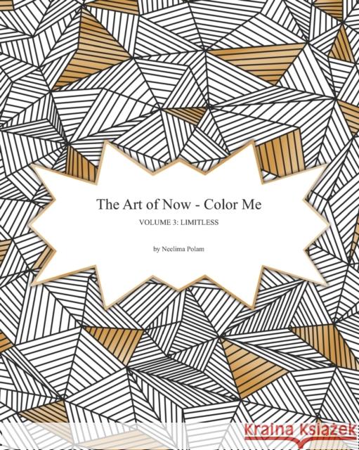 The Art of Now - Color Me: Volume 3 - Limitless: Coloring book to relax and practice mindfulness Neelima Polam 9781976595479 Createspace Independent Publishing Platform - książka