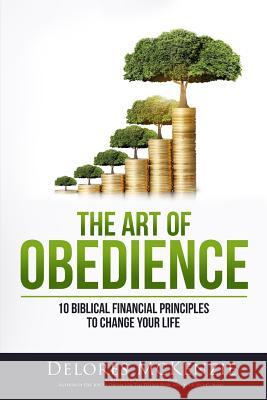 The Art of Obedience: 10 Biblical Financial Principles to Change Your Life Delores McKenzie 9781943526482 Delores McKenzie - książka