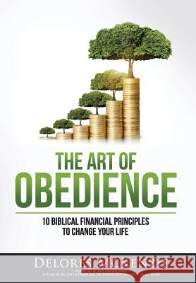 The Art of Obedience: 10 Biblical Financial Principles to Change Your Life Delores McKenzie 9781943526499 Delores McKenzie - książka