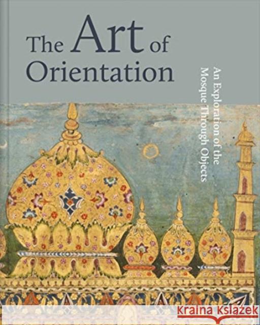 The Art of Orientation: An Exploration of the Mosque Through Objects Mona Mansour 9783777435930 Hirmer Verlag GmbH - książka