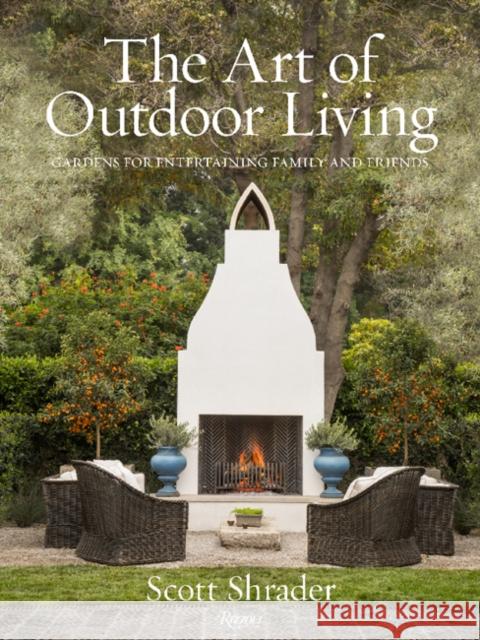 The Art of Outdoor Living: Gardens for Entertaining Family and Friends Scott Shrader Lisa Romerein Jean-Louis Deniot 9780847863594 Rizzoli International Publications - książka