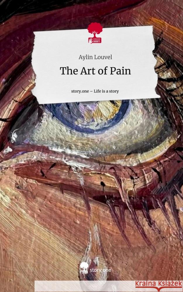 The Art of Pain. Life is a Story - story.one Louvel, Aylin 9783710893087 story.one publishing - książka