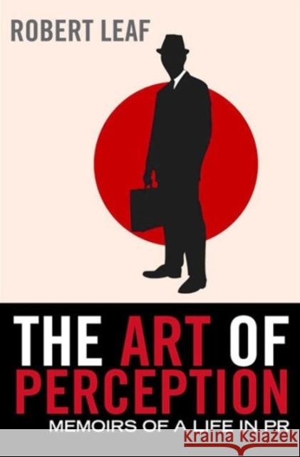 The Art of Perception: Memoirs of a Life in PR Robert Leaf 9780857890047 Atlantic Books (UK) - książka