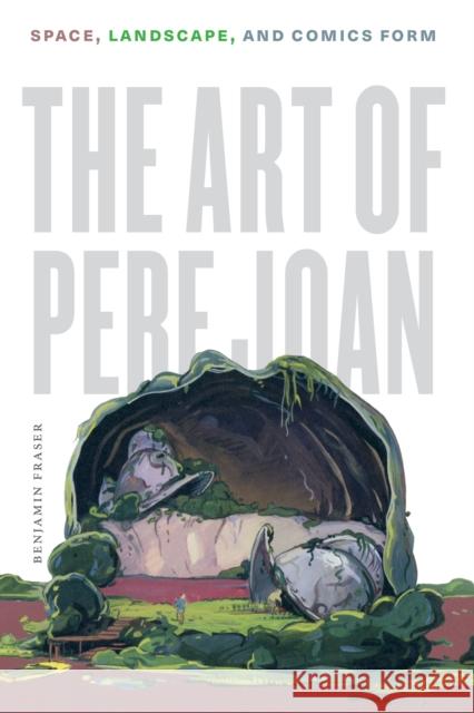 The Art of Pere Joan: Space, Landscape, and Comics Form Benjamin Fraser 9781477318126 University of Texas Press - książka