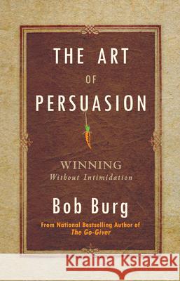 The Art of Persuasion: Winning Without Intimidation Bob Burg 9781640951198 Sound Wisdom - książka