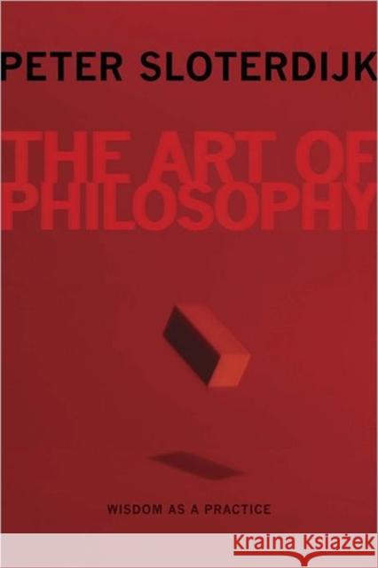 The Art of Philosophy: Wisdom as a Practice Sloterdijk, Peter 9780231158701  - książka