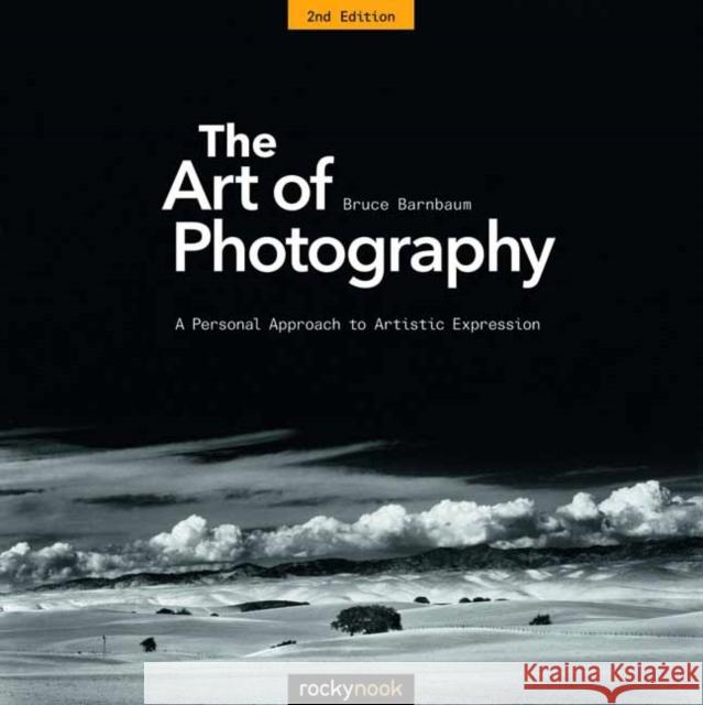 The Art of Photography: A Personal Approach to Artistic Expression Bruce Barnbaum 9781681982106 Rocky Nook - książka