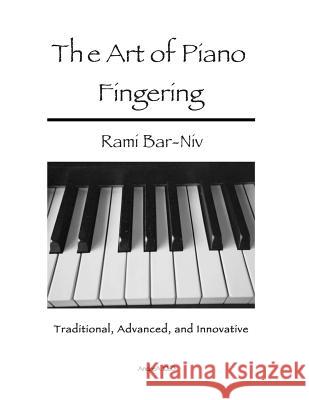 The Art of Piano Fingering: Traditional, Advanced, and Innovative: Letter-Size Trim Rami Bar-Niv 9781493768714 Createspace - książka