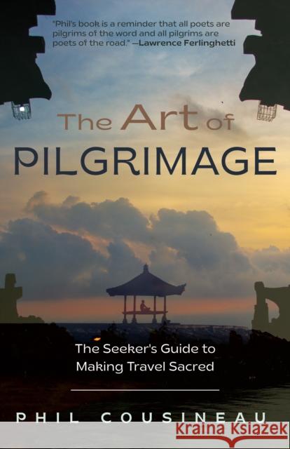 The Art of Pilgrimage: The Seeker's Guide to Making Travel Sacred Phil Cousineau 9781642502909 Mango Media - książka