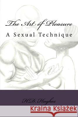 The Art of Pleasure: A Sexual Technique MR Herbert D. Hughes MR Robert Brown 9780692520956 Herbert D. Hughes - książka