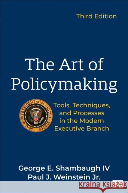The Art of Policymaking: Tools, Techniques and Processes in the Modern Executive Branch George Shambaugh Paul J. Weinstein 9781071917879 CQ Press - książka