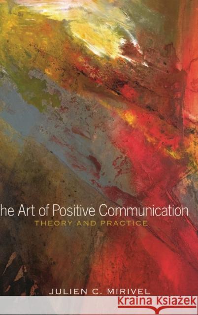 The Art of Positive Communication: Theory and Practice Mirivel, Julien C. 9781433121005 Peter Lang Publishing Inc - książka