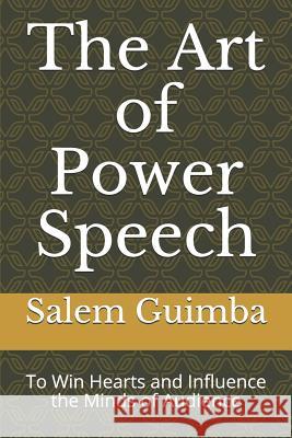 The Art of Power Speech: To Win Hearts and Influence the Minds of Audience Salem Guimba 9781082304149 Independently Published - książka