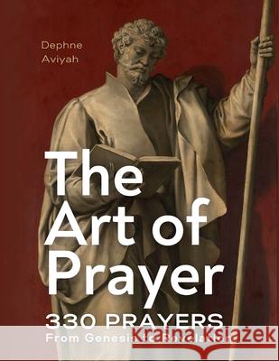 The Art of Prayer: 330 Prayers From Genesis To Revelation (colour illustrated) Dephne Aviyah 9781068313370 D.V.Aviyah Publishing - książka