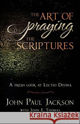 The Art of Praying The Scriptures: A Fresh Look At Lectio Divina Thomas, John E. 9780985863890 Streams Ministries - książka