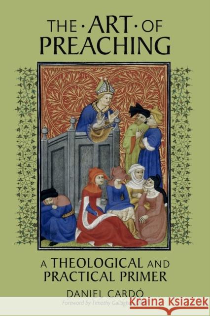 The Art of Preaching: A Theological and Practical Primer Daniel SCV Cardo Timothy Gallagher OMV  9780813234731 The Catholic University of America Press - książka