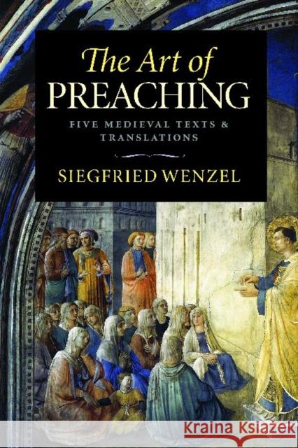 The Art of Preaching: Five Medieval Texts & Translations Wenzel, Siegfried Wenzel 9780813221373 Catholic University of America Press - książka