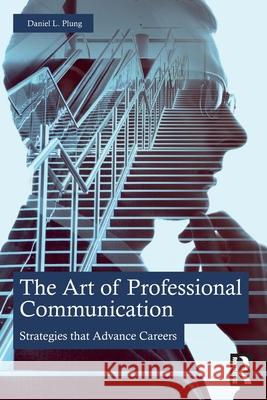 The Art of Professional Communication: Strategies That Advance Careers Daniel Plung 9781032596488 Routledge - książka