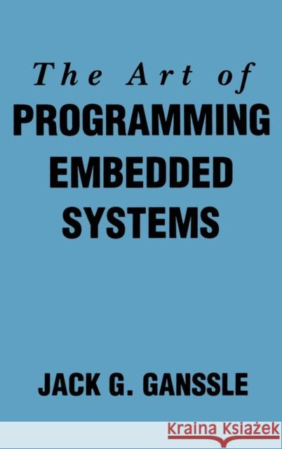The Art of Programming Embedded Systems Jack G. Ganssle 9780122748806 Academic Press - książka