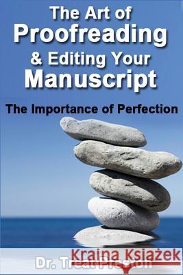 The Art of Proofreading & Editing Your Manuscript: The Importance of Perfection Dr Treat Preston 9781501018817 Createspace - książka